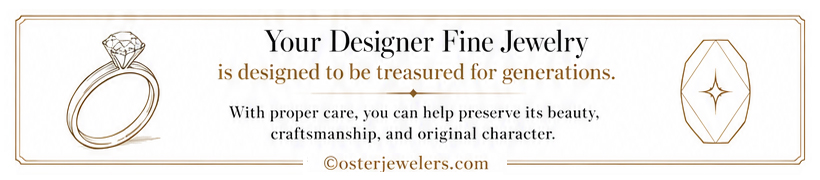 Infographic: Your Designer Fine Jewelry is designed to be treasured for generations. With proper care, you can help preserve its beauty, craftsmanship, and original character.